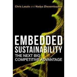 Embedded Sustainability: The Next Big Competitive Advantage, Hardcover - Chris Laszlo imagine