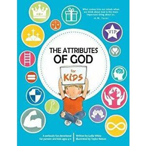 The Attributes of God for Kids: A Devotional for Parents and Kids Ages 4-11., Paperback - Lydia White imagine