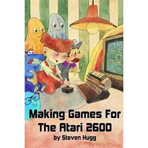 Making Games for the Atari 2600, Paperback - Steven Hugg imagine