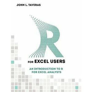 R for Excel Users: An Introduction to R for Excel Analysts, Paperback - John L. Taveras imagine