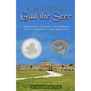 Ancient Book of Gad the Seer, Paperback - Ken Johnson Th D. imagine