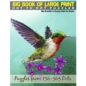 Big Book of Large Print Dot-To-Dots: Puzzles from 198 to 563 Dots, Paperback - Dottie's Crazy Dot-To-Dots imagine