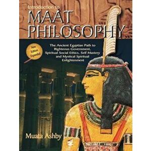 Introduction to Maat Philosophy: Introduction to Maat Philosophy: Ancient Egyptian Ethics & Metaphysics, Paperback (3rd Ed.) - Muata Ashby imagine