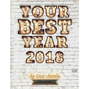 Your Best Year 2018: Life Edition, Paperback - Lisa Jacobs imagine