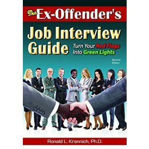 The Ex-Offender's Job Interview Guide: Turn Your Red Flags Into Green Lights, Paperback (2nd Ed.) - Ronald L. Krannich imagine