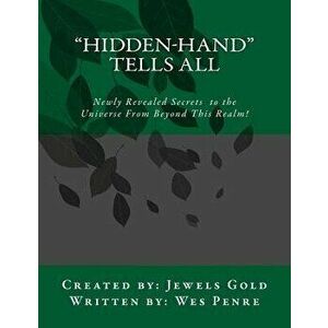 Hidden-Hand Tells All: Secrets to the Universe from Beyond This Realm!, Paperback - Wes Penre imagine