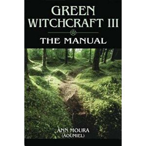 Green Witchcraft: The Manual, Paperback - Ann Moura imagine