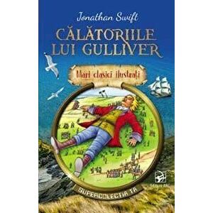 Calatoriile lui Gulliver. Mari clasici ilustrati - Jonathan Swift imagine