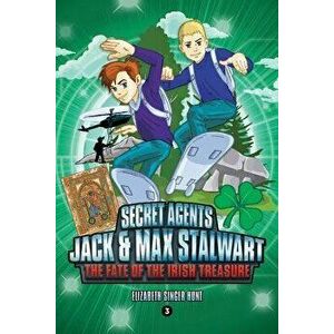 Secret Agents Jack and Max Stalwart: The Fate of the Irish Treasure: Ireland (Book 3), Paperback - Elizabeth Singer Hunt imagine