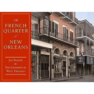 The French Quarter of New Orleans, Hardcover - Jim Fraiser imagine