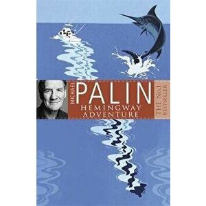 Michael Palin's Hemingway Adventure, Paperback - Michael Palin imagine