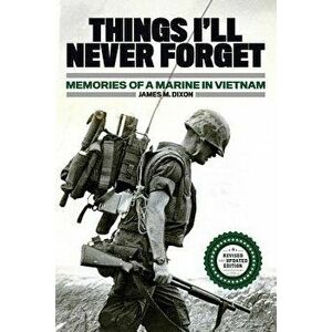 Things I'll Never Forget: Memories of a Marine in Viet Nam, Paperback - James M. Dixon imagine