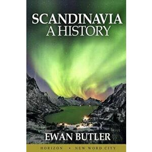 Scandinavia: A History, Paperback - Ewan Butler imagine