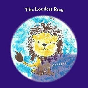 The Loudest Roar: A Book Aboout Selective Mutism, Paperback - Clair Maskell imagine