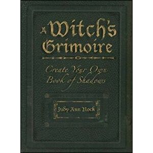 A Witch's Grimoire: Create Your Own Book of Shadows, Paperback - Judy Ann Olsen imagine