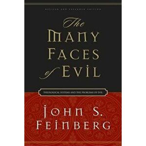 The Many Faces of Evil: Theological Systems and the Problems of Evil, Paperback - John S. Feinberg imagine