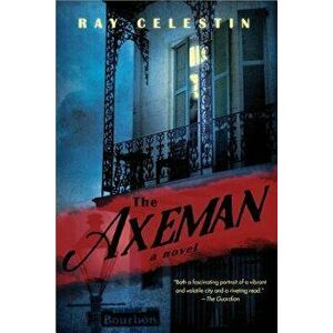 The Axeman: A New Orleans Thriller Based on a True Story, Paperback - Ray Celestin imagine