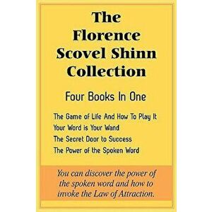 The Florence Scovel Shinn Collection: The Game of Life and How to Play It, Your Word Is Your Wand, the Secret Door to Success, the Power of the Spoken imagine