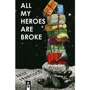 All My Heroes Are Broke, Paperback - Ariel Francisco imagine
