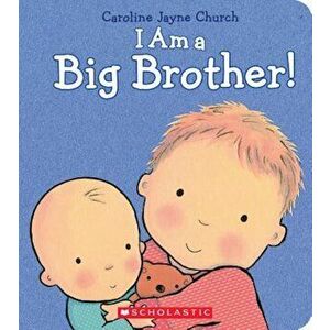 I Am a Big Brother, Hardcover - Caroline Jayne Church imagine