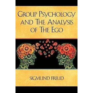 Group Psychology and the Analysis of the Ego, Paperback - Sigmund Freud imagine
