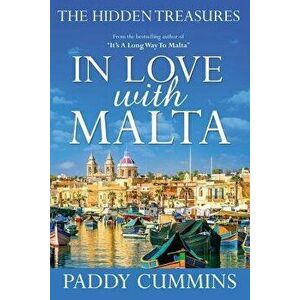 In Love with Malta: The Hidden Treasures, Paperback - Paddy Cummins imagine