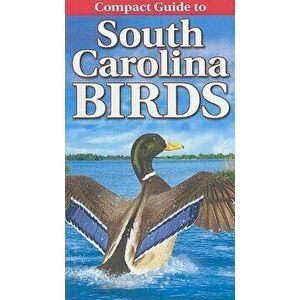 Compact Guide to South Carolina Birds, Paperback - Krista Kagume imagine