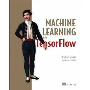 Machine Learning with Tensorflow, Paperback - Nishant Shukla imagine