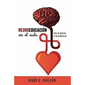 Neuroeducaci'n En El Aula: de la Teor'a a la Pr'ctica (Spanish), Paperback - Jesus C. Guillen imagine