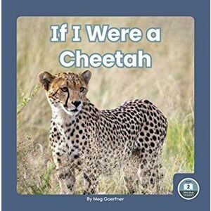 If I Were a Cheetah, Paperback - Meg Gaertner imagine