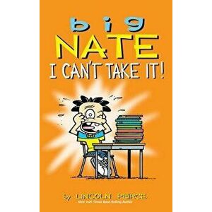 Big Nate: I Can't Take It!, Hardcover - Lincoln Peirce imagine