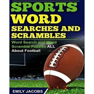 Sports Word Searches and Scrambles: Word Search and Word Scramble Puzzles All about Football, Paperback - Emily Jacobs imagine
