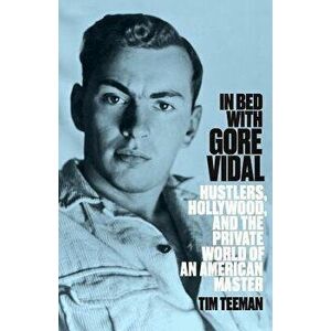 In Bed with Gore Vidal, Paperback - Tim Teeman imagine