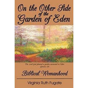 On the Other Side of the Garden of Eden: Biblical Womanhood, Paperback - Mrs Virginia Ruth Fugate imagine