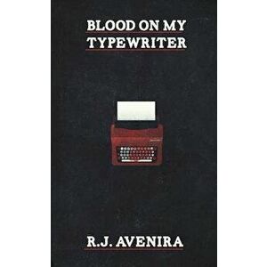 Blood on My Typewriter, Paperback - R. J. Avenira imagine