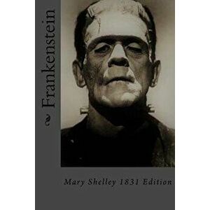 Frankenstein: Mary Shelley 1831 Edition, Paperback - Mary Shelley imagine