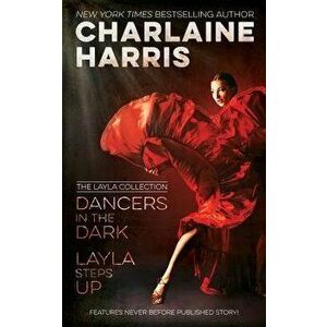 Dancers in the Dark & Layla Steps Up: The Layla Collection, Paperback - Charlaine Harris imagine