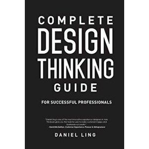 Complete Design Thinking Guide for Successful Professionals, Paperback - Daniel Ling imagine