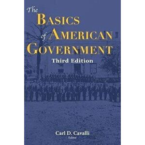 The Basics of American Government, Paperback (3rd Ed.) - Carl Cavalli imagine