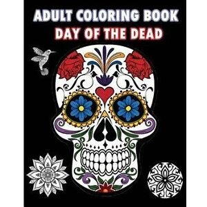 Adult Coloring Book Day of the Dead: An Adult Coloring Book Featuring Sugar Skull and Mandalas, Paperback - Five Stars imagine