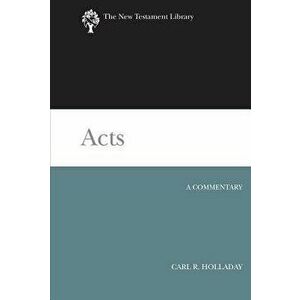 Acts: A Commentary, Hardcover - Carl R. Holladay imagine