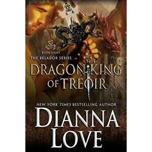 Dragon King of Treoir: Belador Book 8, Paperback - Dianna Love imagine