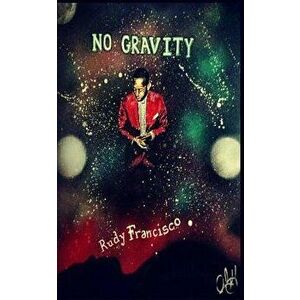 No Gravity, Paperback - Rudy K. Francisco imagine