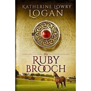 The Ruby Brooch: Time Travel Romance, Paperback - Katherine Lowry Logan imagine