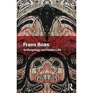 Anthropology and Modern Life, Paperback - Franz Boas imagine