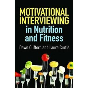 Motivational Interviewing in Nutrition and Fitness, Paperback - Dawn Clifford imagine
