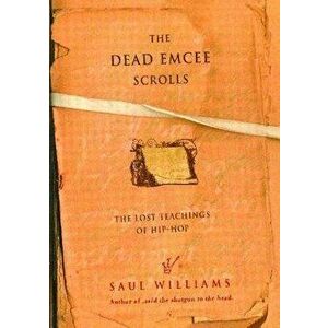 The Dead Emcee Scrolls: The Lost Teachings of Hip-Hop, Paperback - Saul Williams imagine