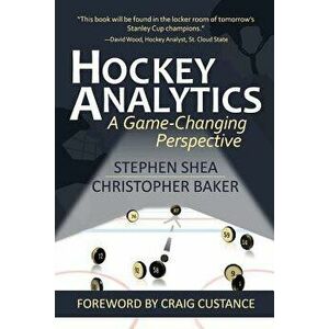 Hockey Analytics: A Game-Changing Perspective, Paperback - Stephen Shea imagine