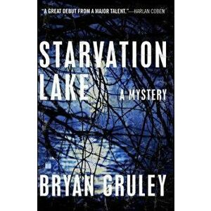 Starvation Lake: A Mystery, Paperback - Bryan Gruley imagine