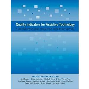 Quality Indicators for Assistive Technology: A Comprehensive Guide to Assistive Technology Services, Paperback - Gayl Bowser imagine